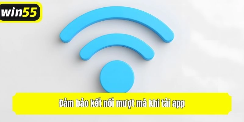 Đảm bảo kết nối mượt mà khi tải app